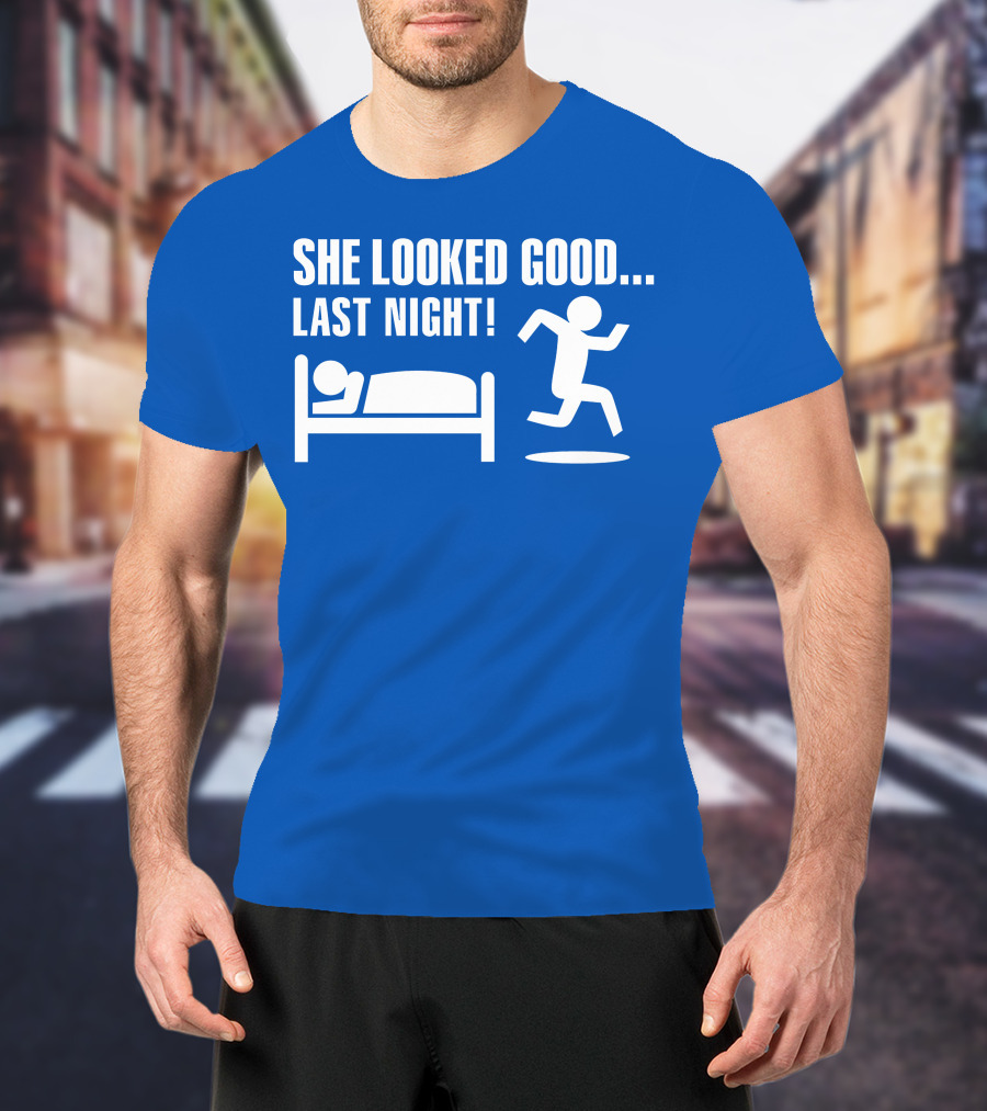SHE LOOKED GOOD LAST NIGHT T-Shirt