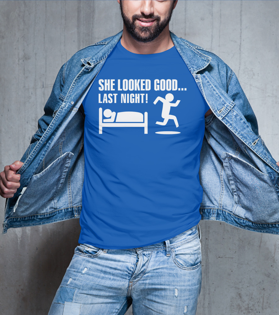 SHE LOOKED GOOD LAST NIGHT T-Shirt