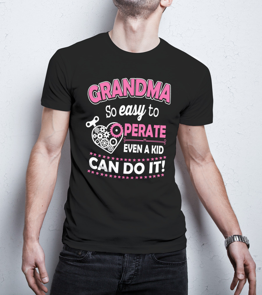 GRANDMA So Easy To Operate Even A Kid Can Do It T-Shirt