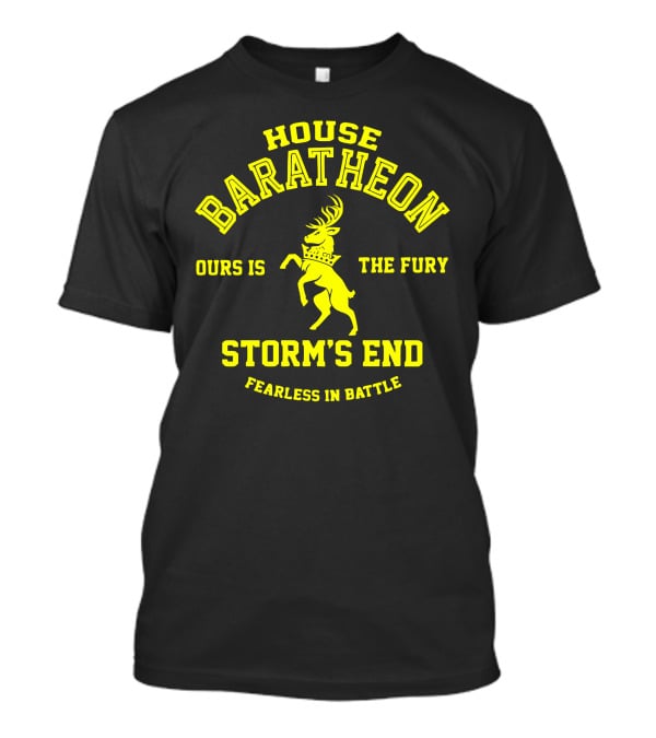 House Baratheon Ours Is The Fury Storm's End Fearless In Battle T-Shirt