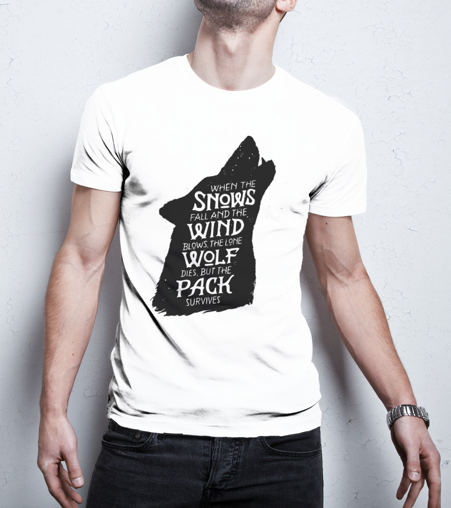 When The Snows Fall And The Wind Blows The Lone Wolf Dies But The Pack Survives T-Shirt