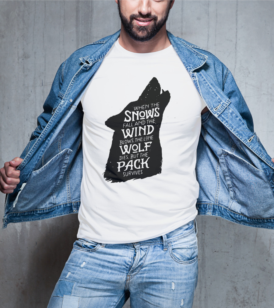 When The Snows Fall And The Wind Blows The Lone Wolf Dies But The Pack Survives T-Shirt