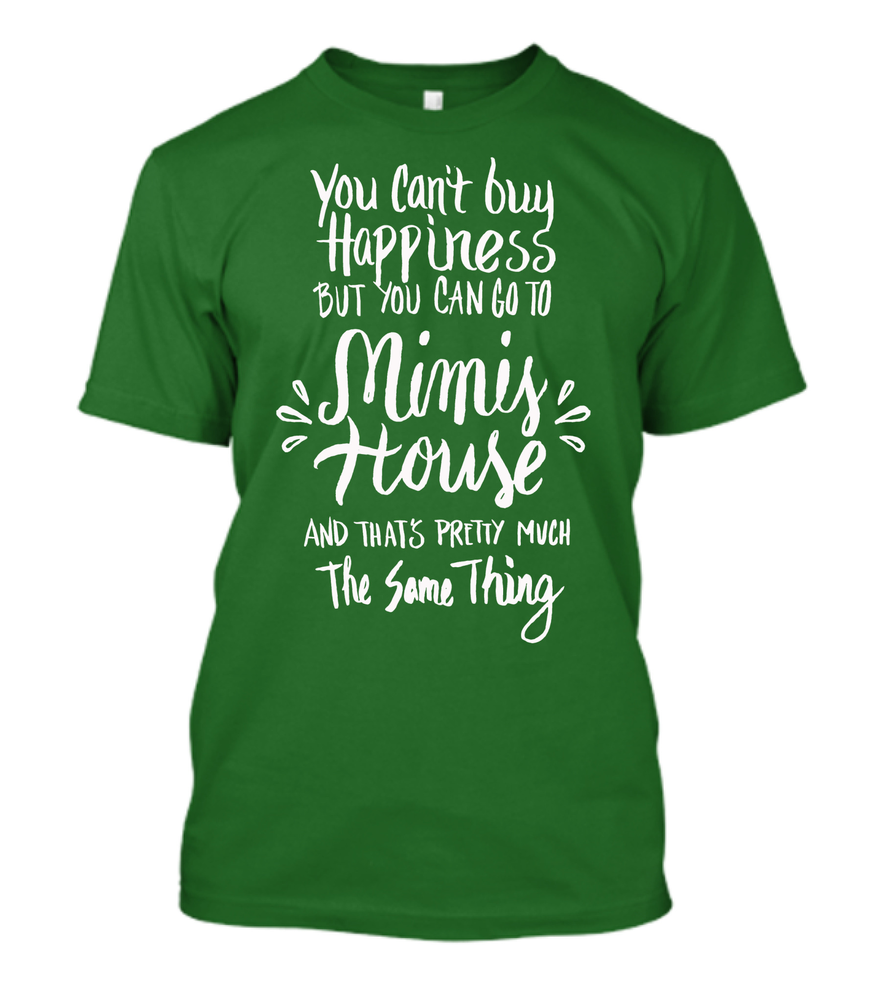 You Can't Buy Happiness But You Can Go To Mimi's House And That's Pretty Much The Same Thing T-Shirt
