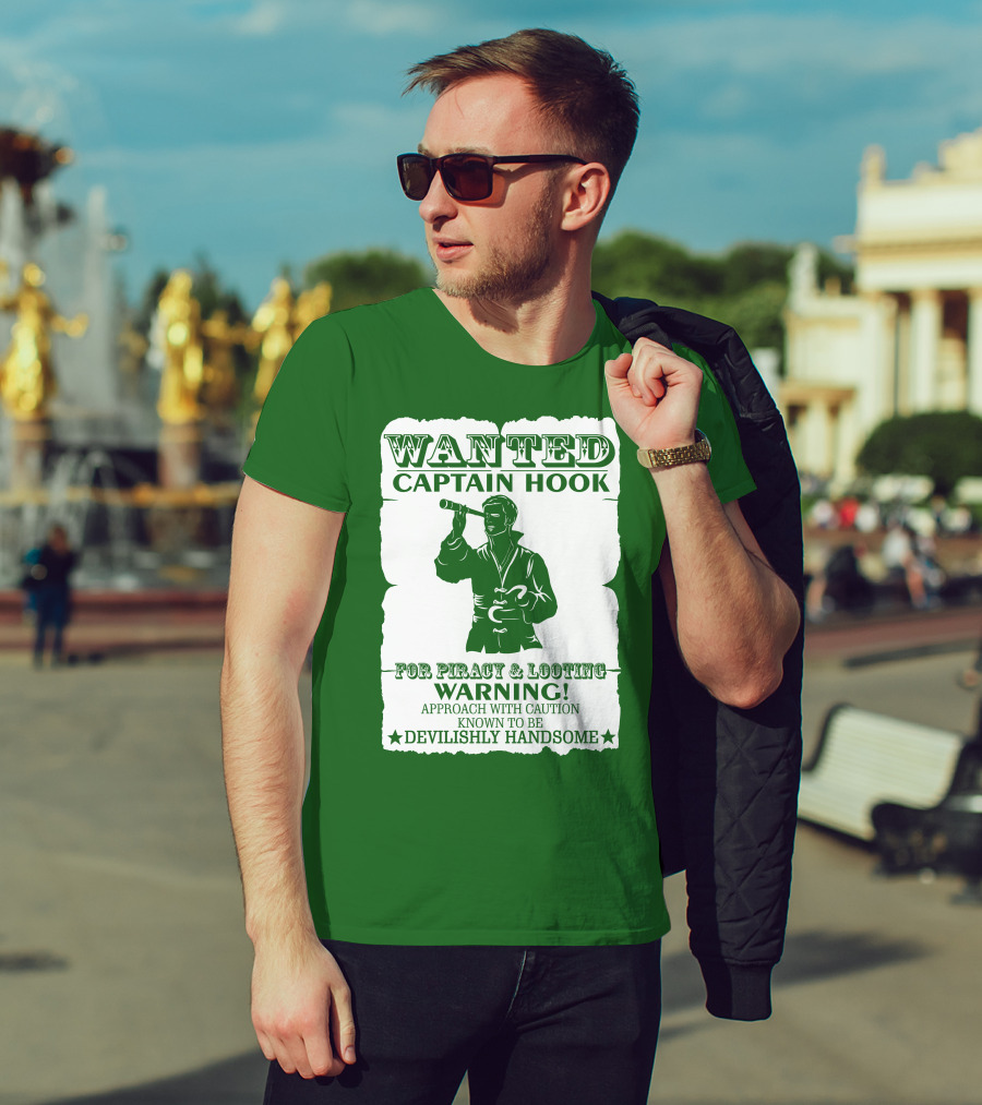 Wanted Captain Hook For Piracy And Looting Warning Approach With Caution Known To Be Devilishly Handsome T-Shirt
