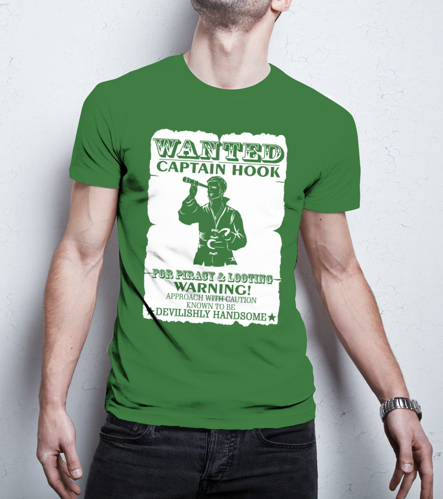Wanted Captain Hook For Piracy And Looting Warning Approach With Caution Known To Be Devilishly Handsome T-Shirt