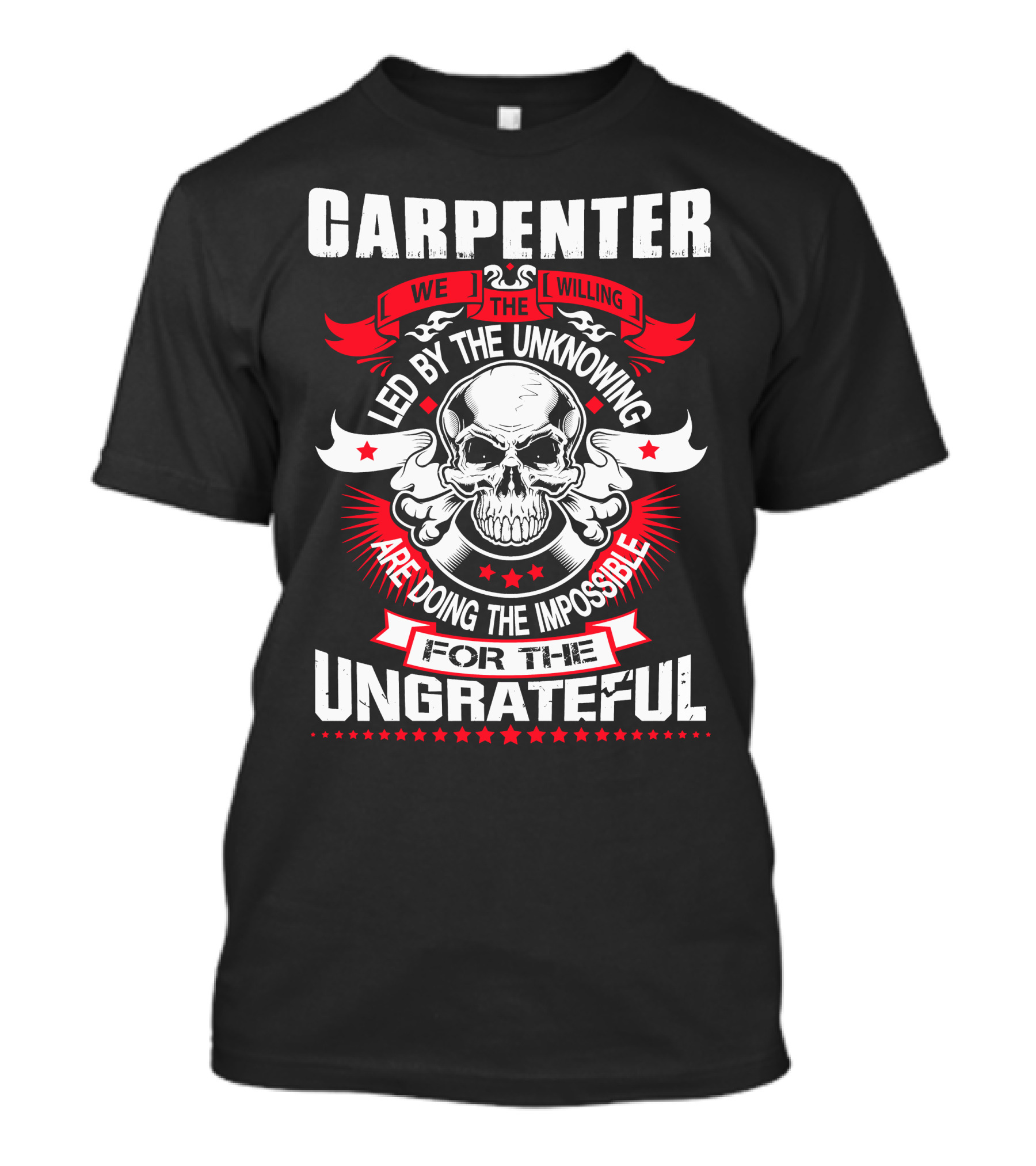 Carpenter Led By The Unknowing Doing The Impossible For The Ungrateful T-Shirt
