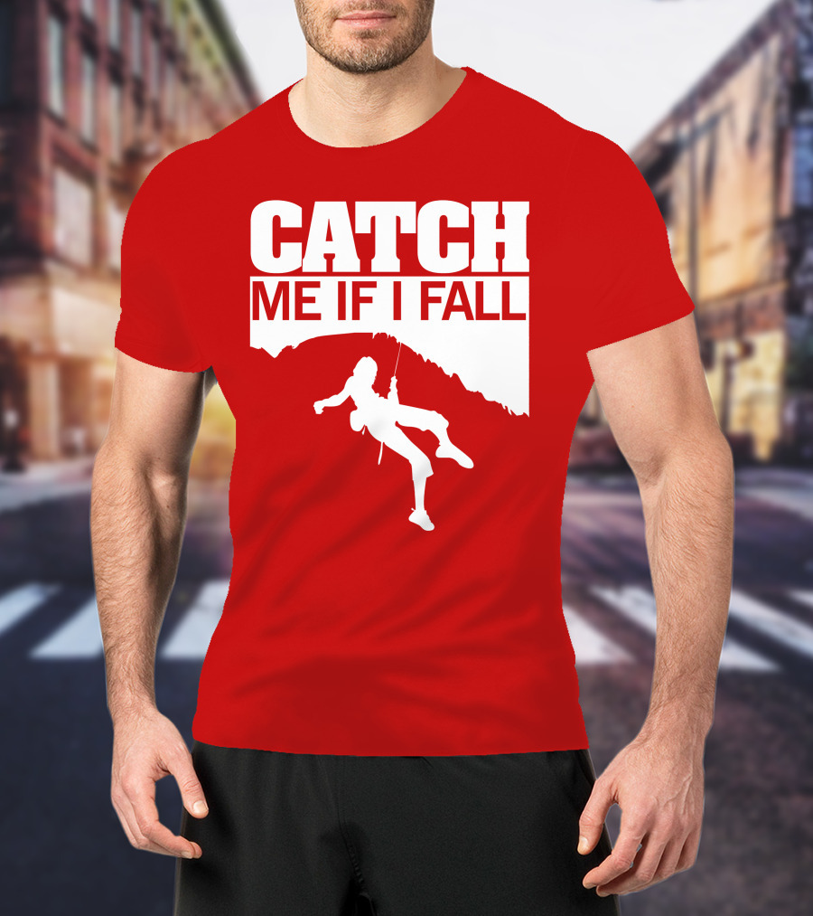 CATCH ME IF I FALL Climbing T-Shirt