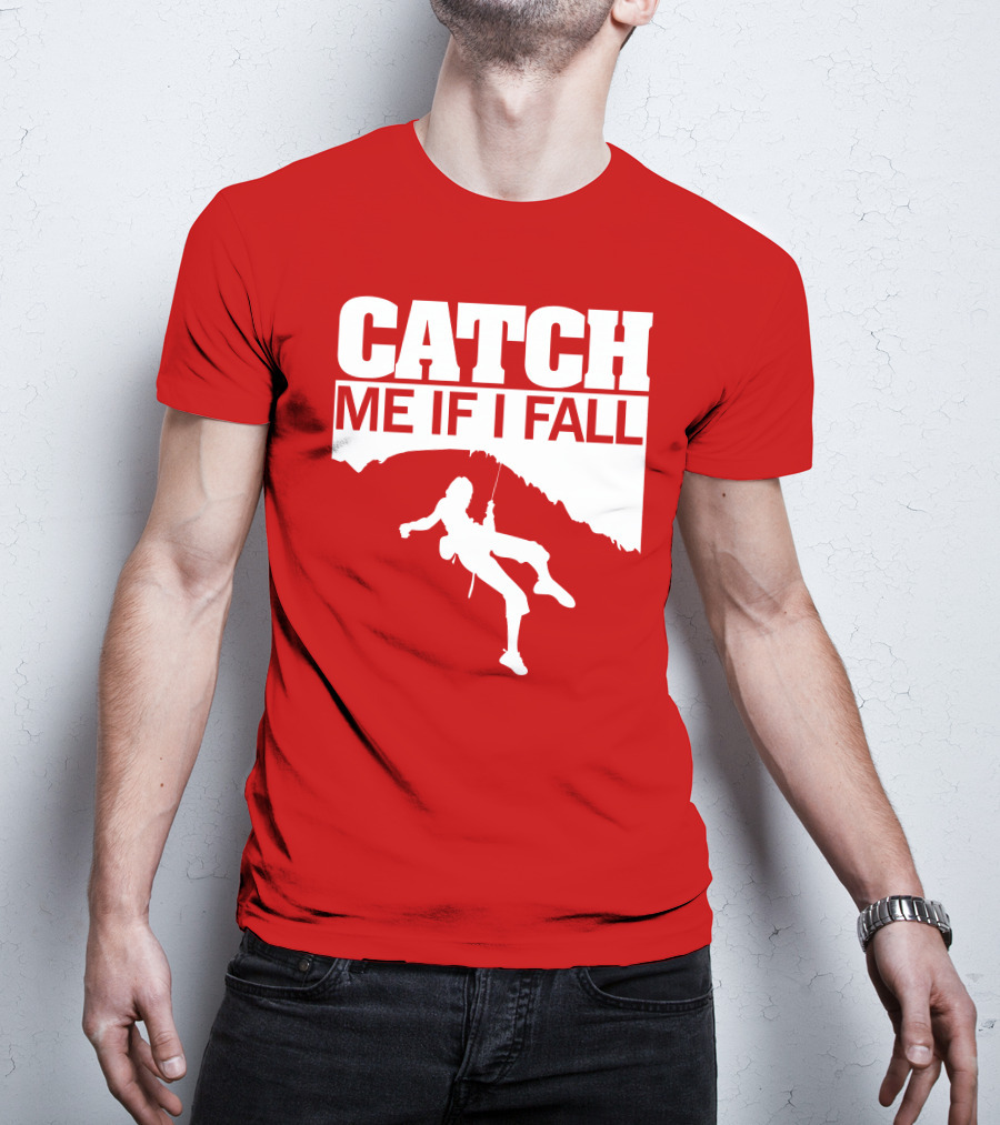 CATCH ME IF I FALL Climbing T-Shirt