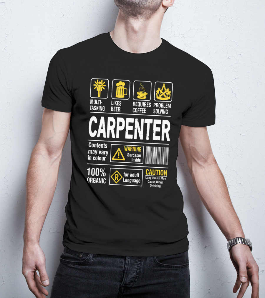Carpenter Multitasking Likes Beer Requires Coffee Problem Solving Warning Sarcasm Caution Language T-Shirt