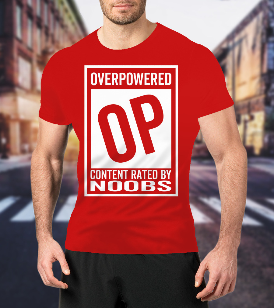 Overpowered Content Rated OP By Noobs T-Shirt