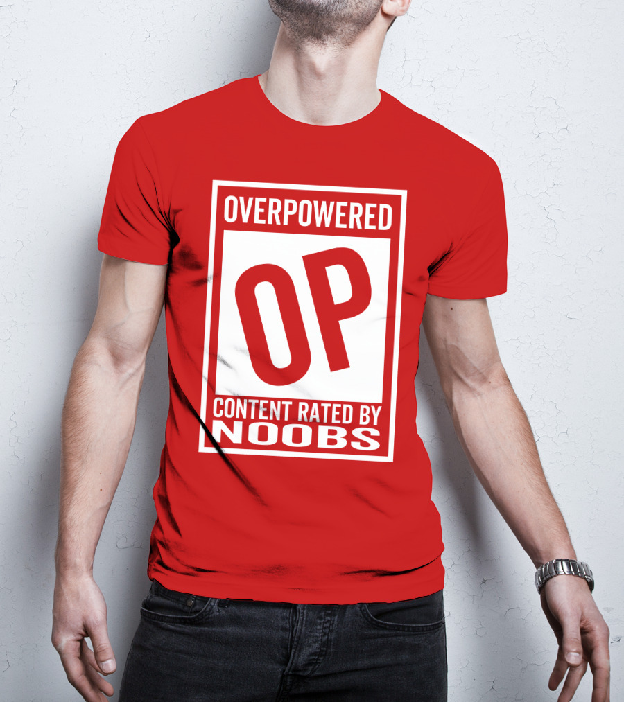 Overpowered Content Rated OP By Noobs T-Shirt