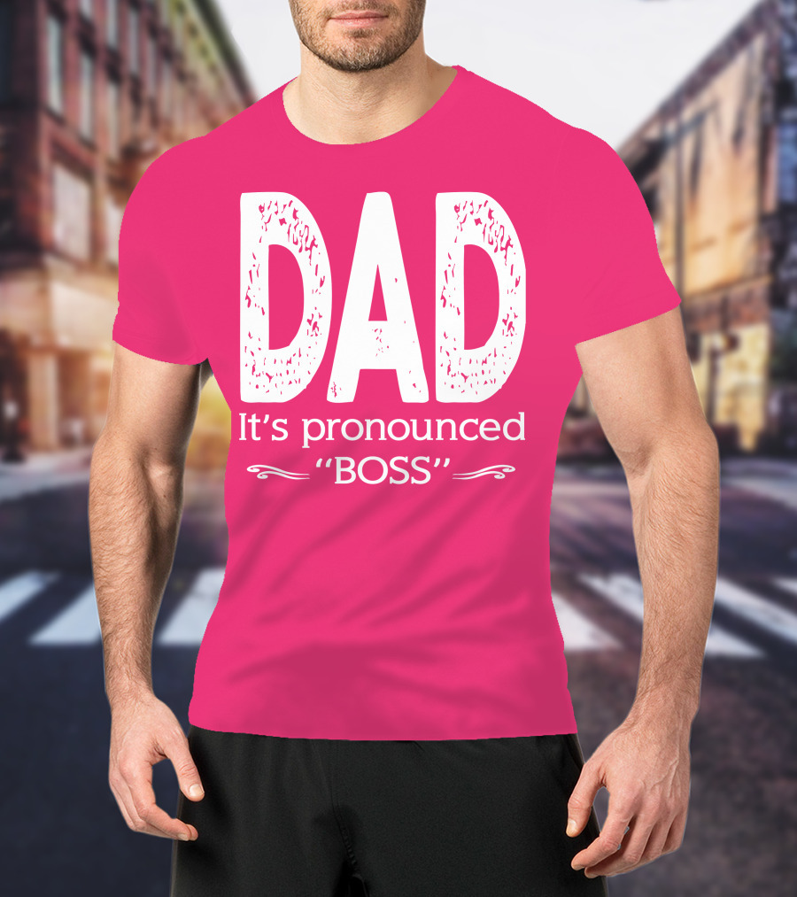 DAD It's Pronounced BOSS T-Shirt