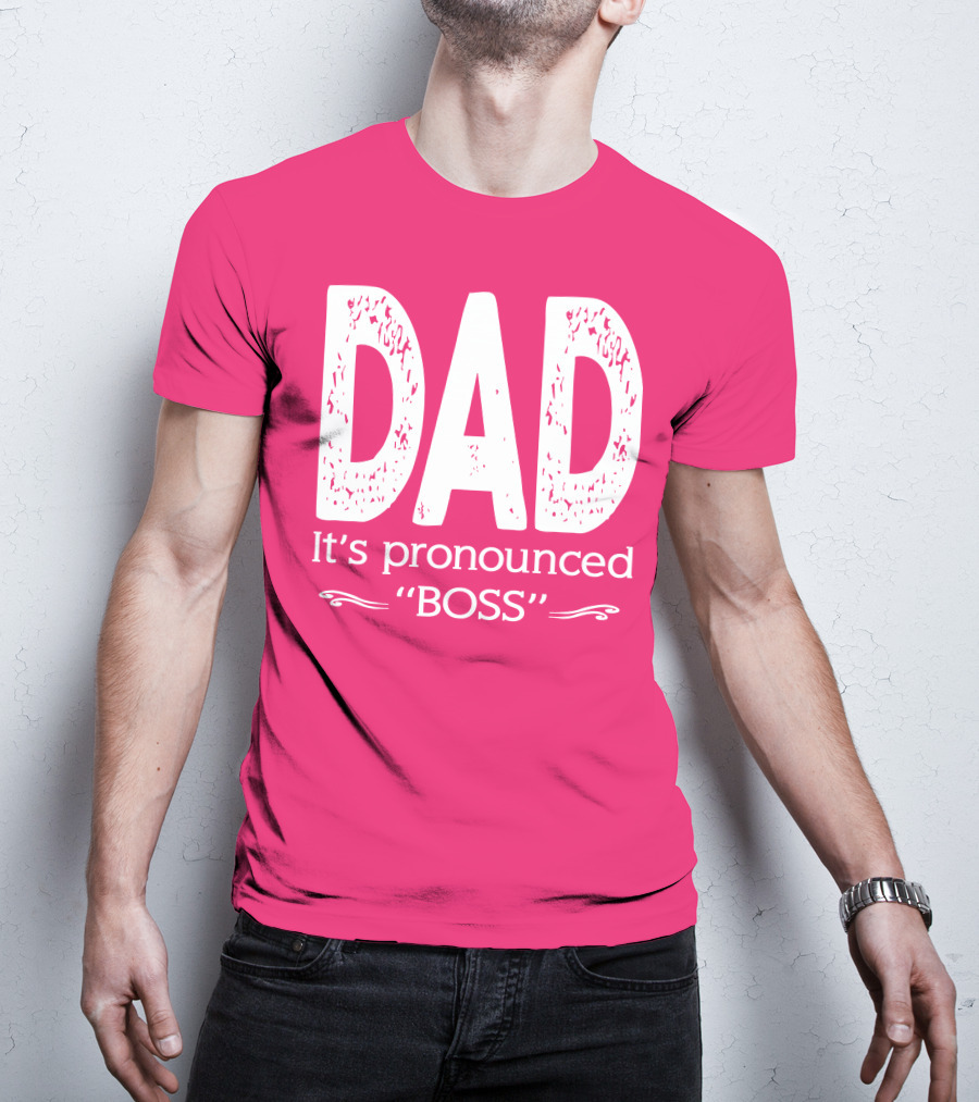 DAD It's Pronounced BOSS T-Shirt