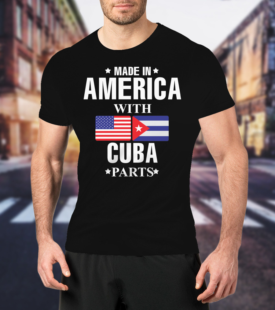 Made In America With Cuba Parts Flags T-Shirt