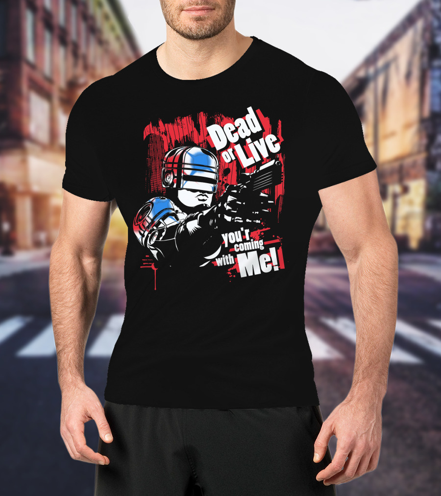 Dead Or Live You're Coming With Me Robot Enforcer T-Shirt