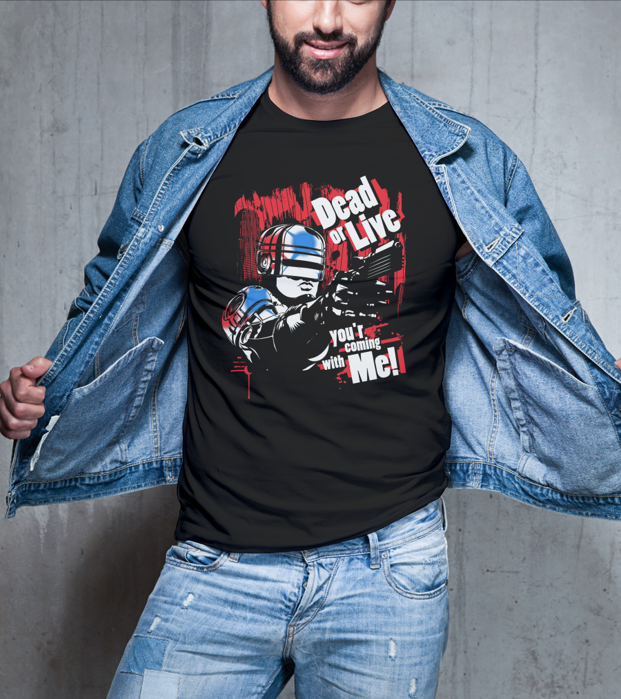 Dead Or Live You're Coming With Me Robot Enforcer T-Shirt
