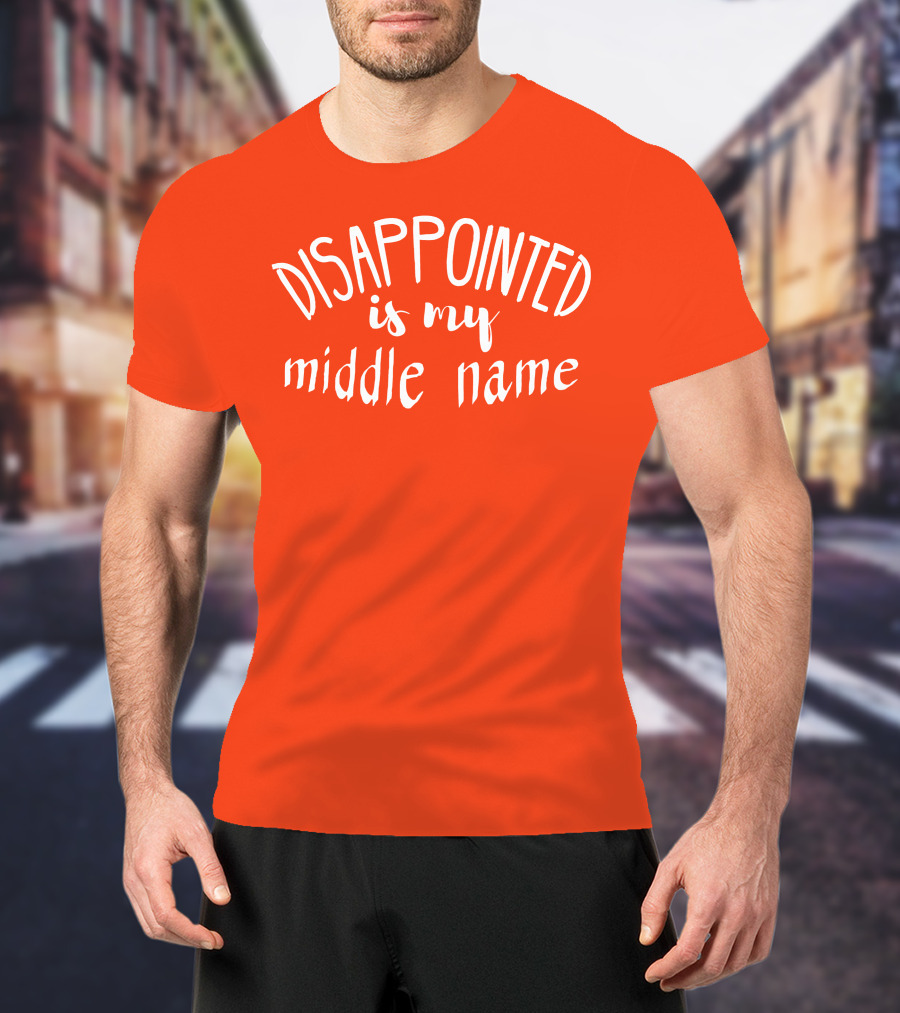 Disappointed Is My Middle Name T-Shirt