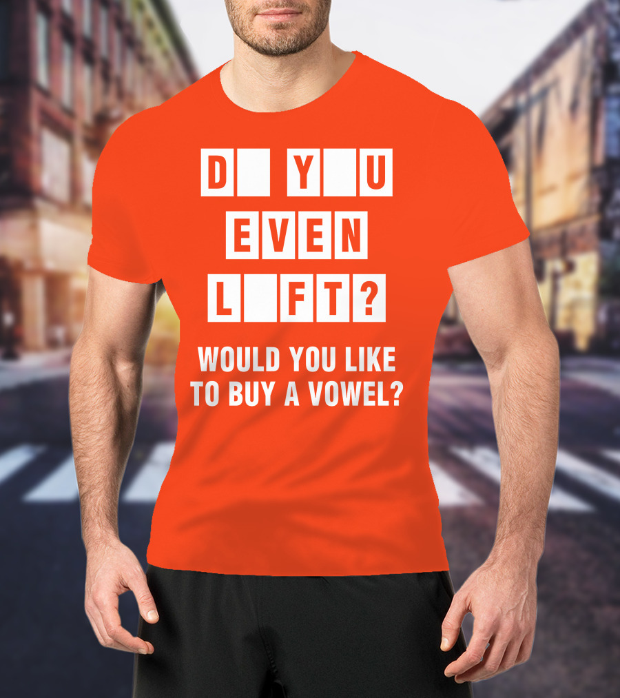 Do You Even Lift Would You Like To Buy A Vowel Puzzle Letter Blocks Fitness Humor T-Shirt