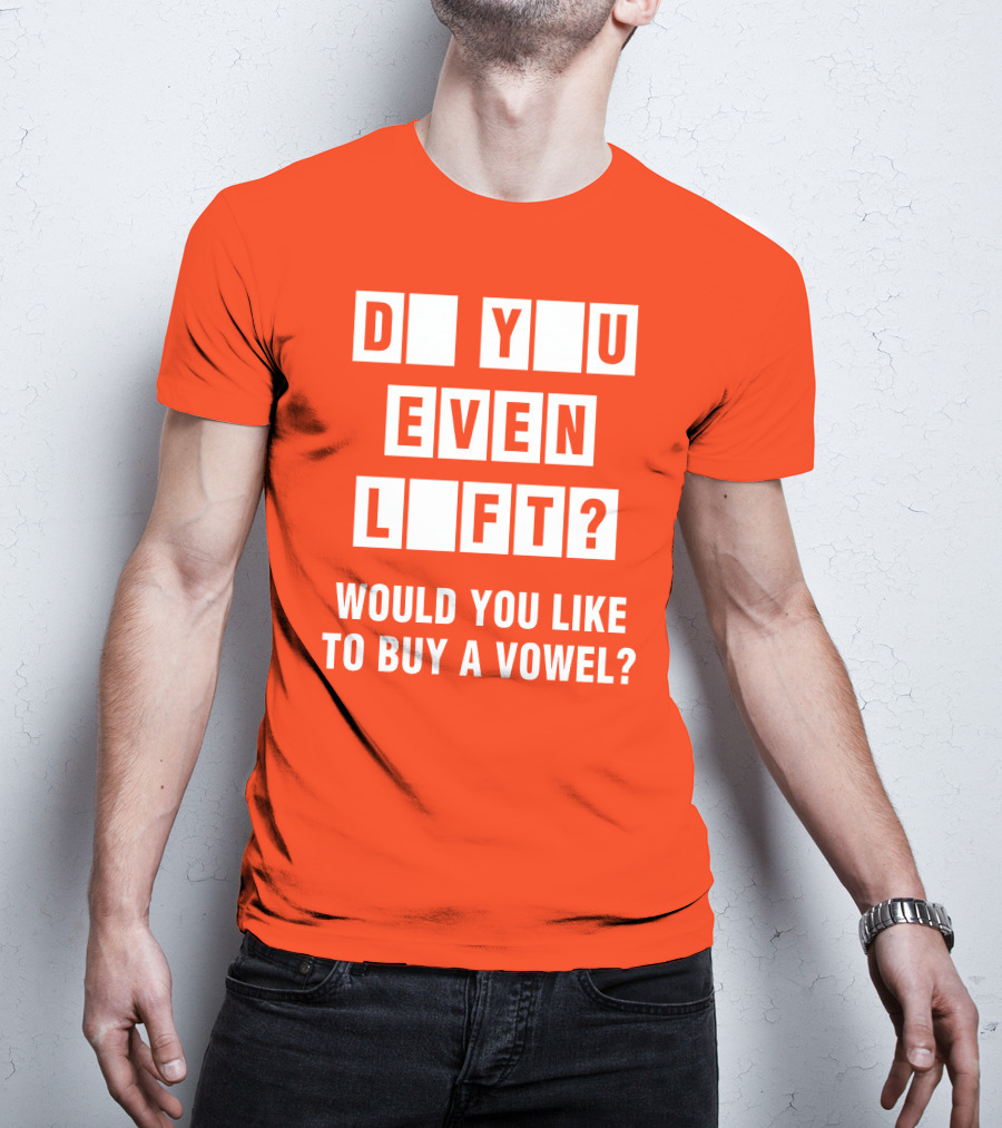 Do You Even Lift Would You Like To Buy A Vowel Puzzle Letter Blocks Fitness Humor T-Shirt
