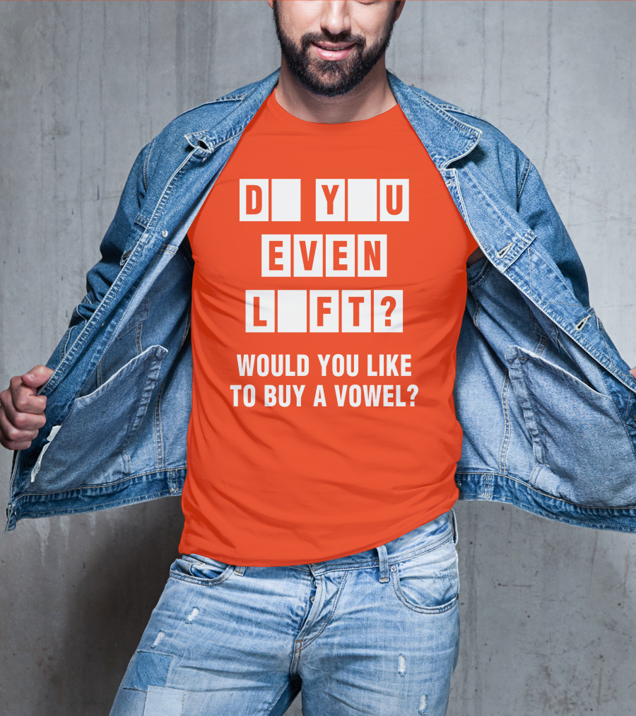 Do You Even Lift Would You Like To Buy A Vowel Puzzle Letter Blocks Fitness Humor T-Shirt