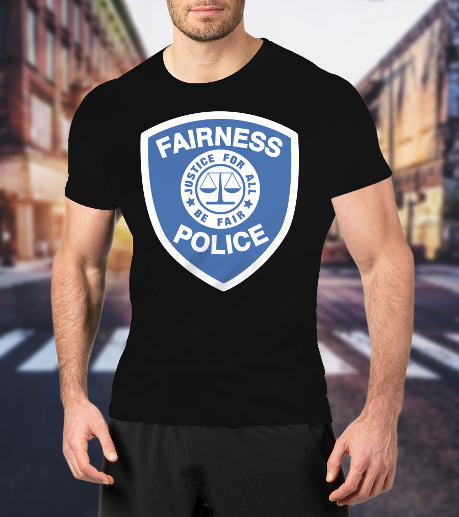 Fairness Police Justice For All Be Fair Shield T-Shirt
