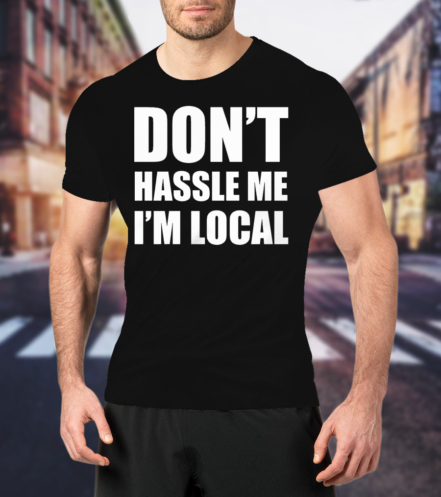 Don't Hassle Me I'm Local Bill Murray What About Bob Phrase T-Shirt