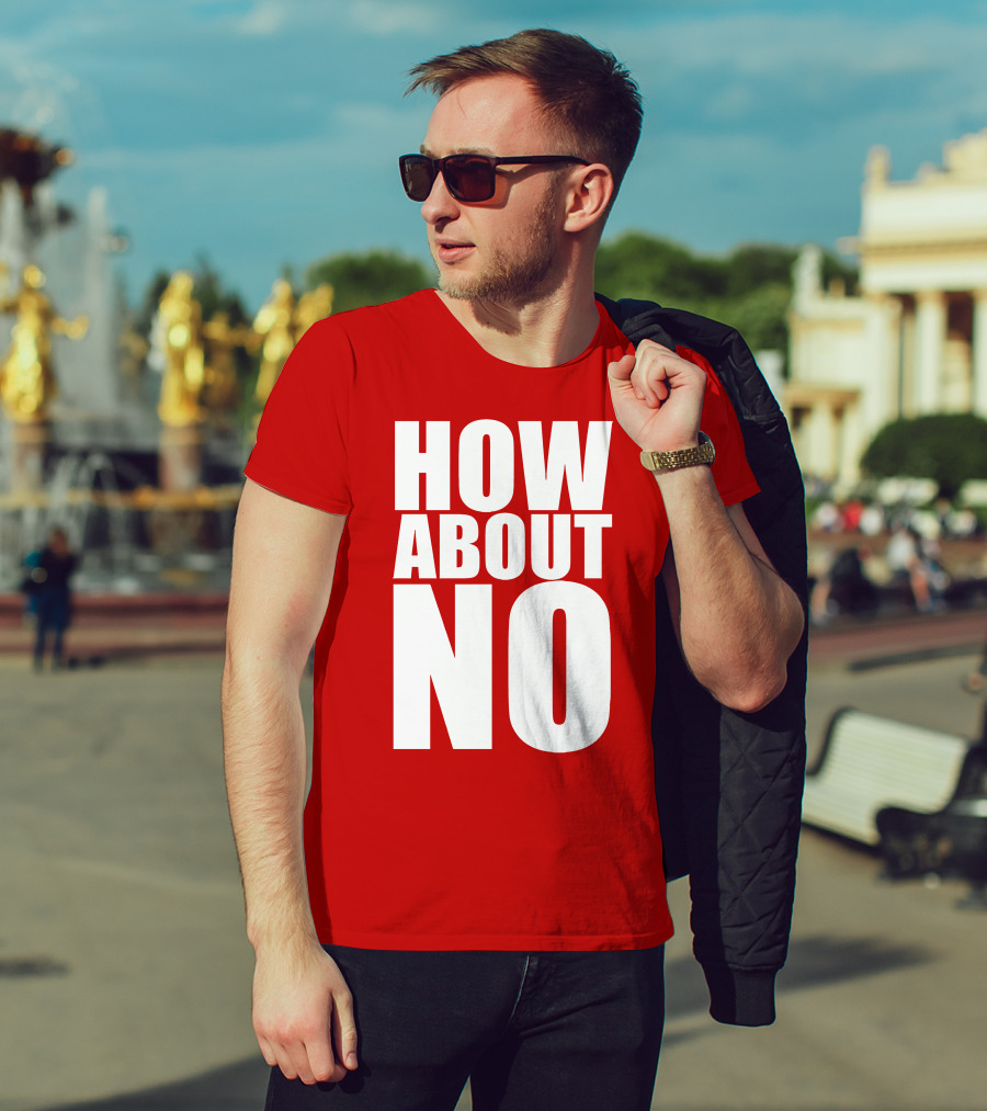 How About No Bold Statement Block Letters T-Shirt