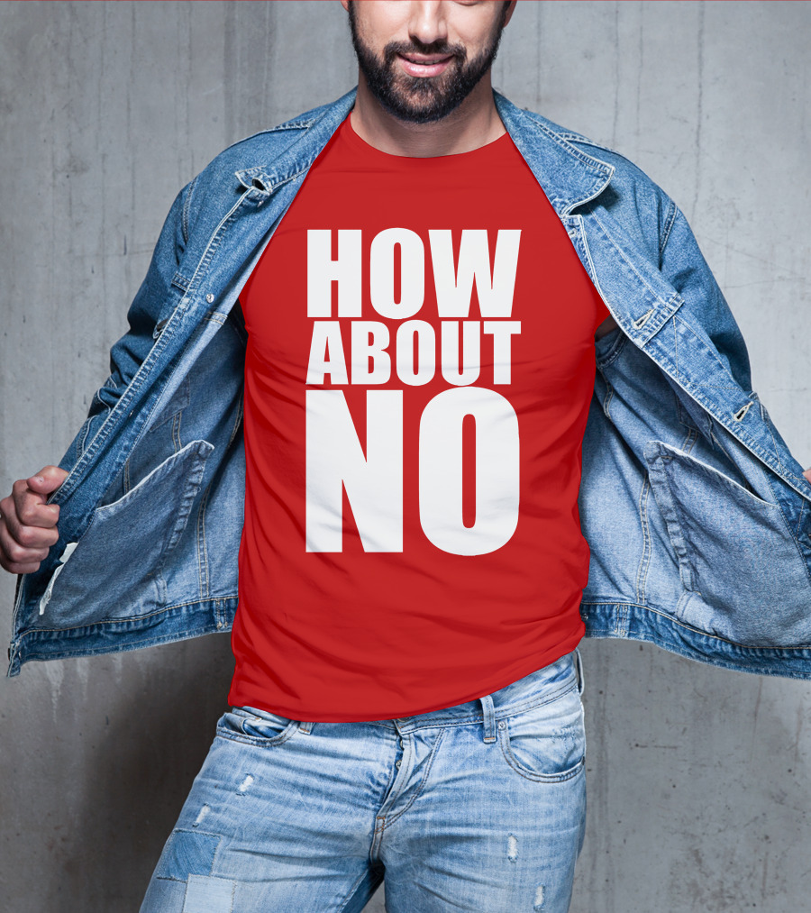 How About No Bold Statement Block Letters T-Shirt