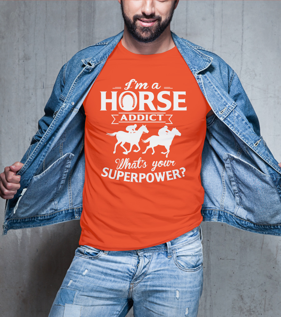 I'm A Horse Addict What's Your Superpower Horse Racing Print T-Shirt
