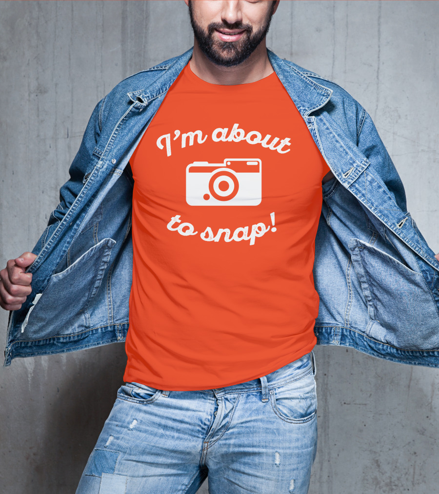 I'm About To Snap Camera Humor T-Shirt