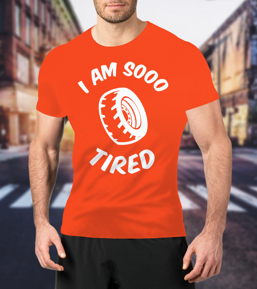 I Am Sooo Tired Tire T-Shirt