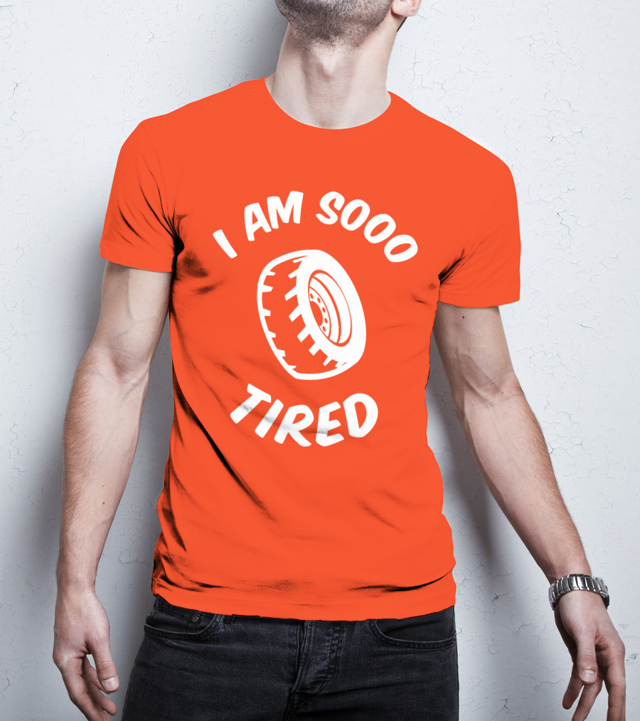 I Am Sooo Tired Tire T-Shirt