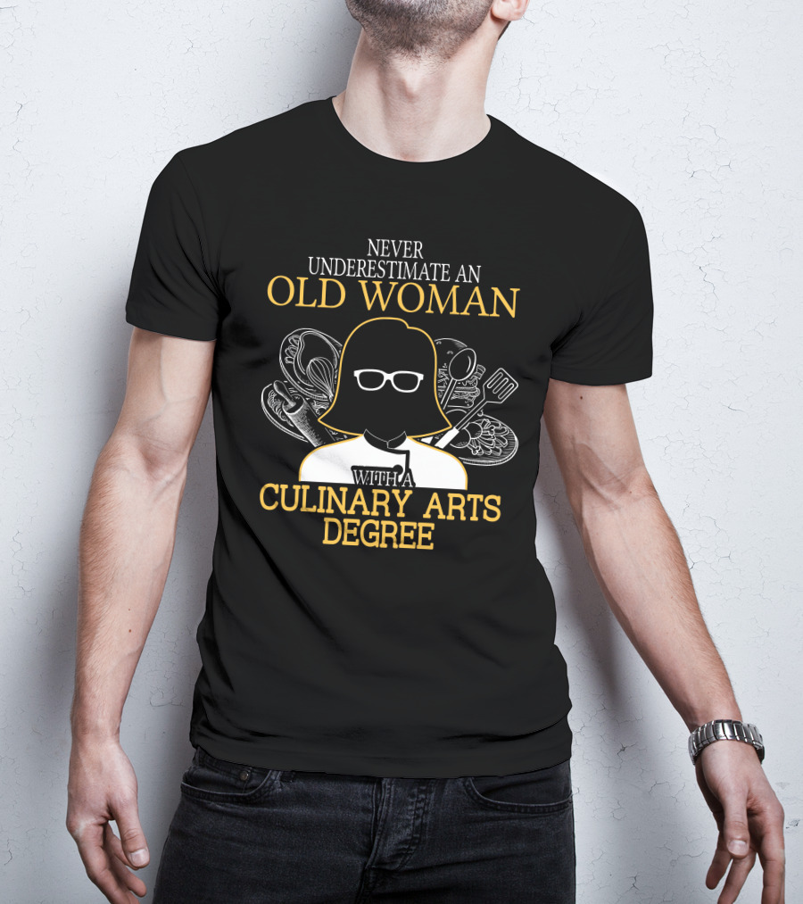 Never Underestimate An Old Woman With A Culinary Arts Degree Cooking Tools T-Shirt