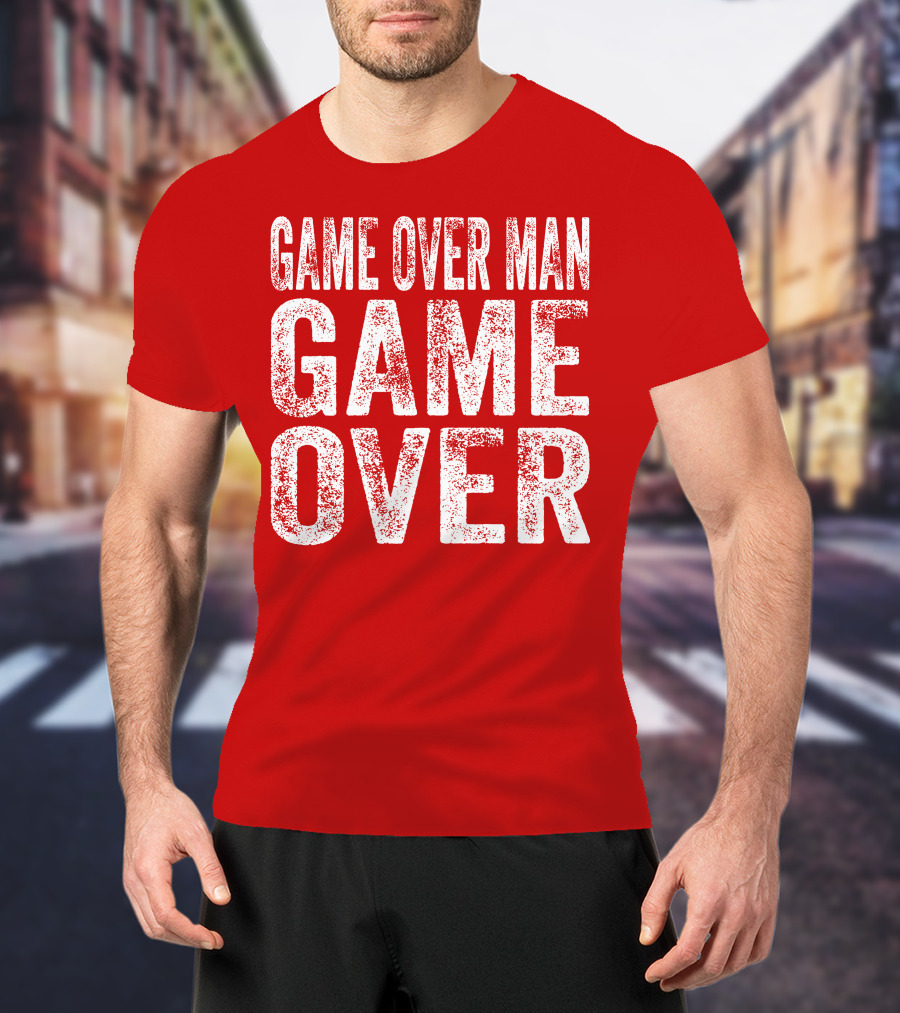 Game Over Man Game Over T-Shirt