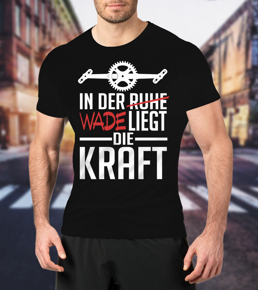 In Der Wade Liegt Die Kraft Mit Zahnrad Und Pedalen T-Shirt