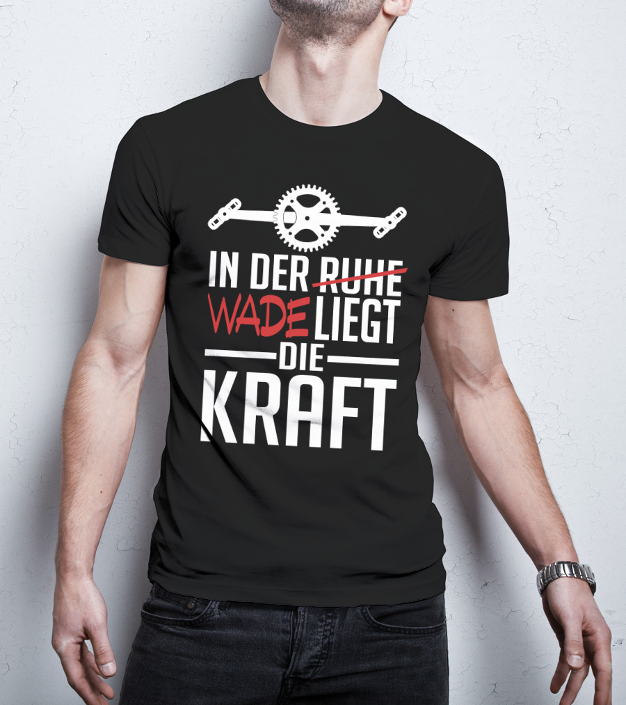 In Der Wade Liegt Die Kraft Mit Zahnrad Und Pedalen T-Shirt