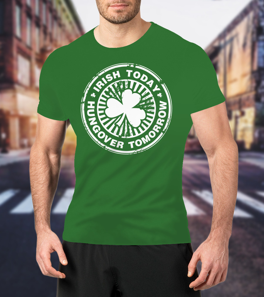 Irish Today Hungover Tomorrow Shamrock Stamp T-Shirt