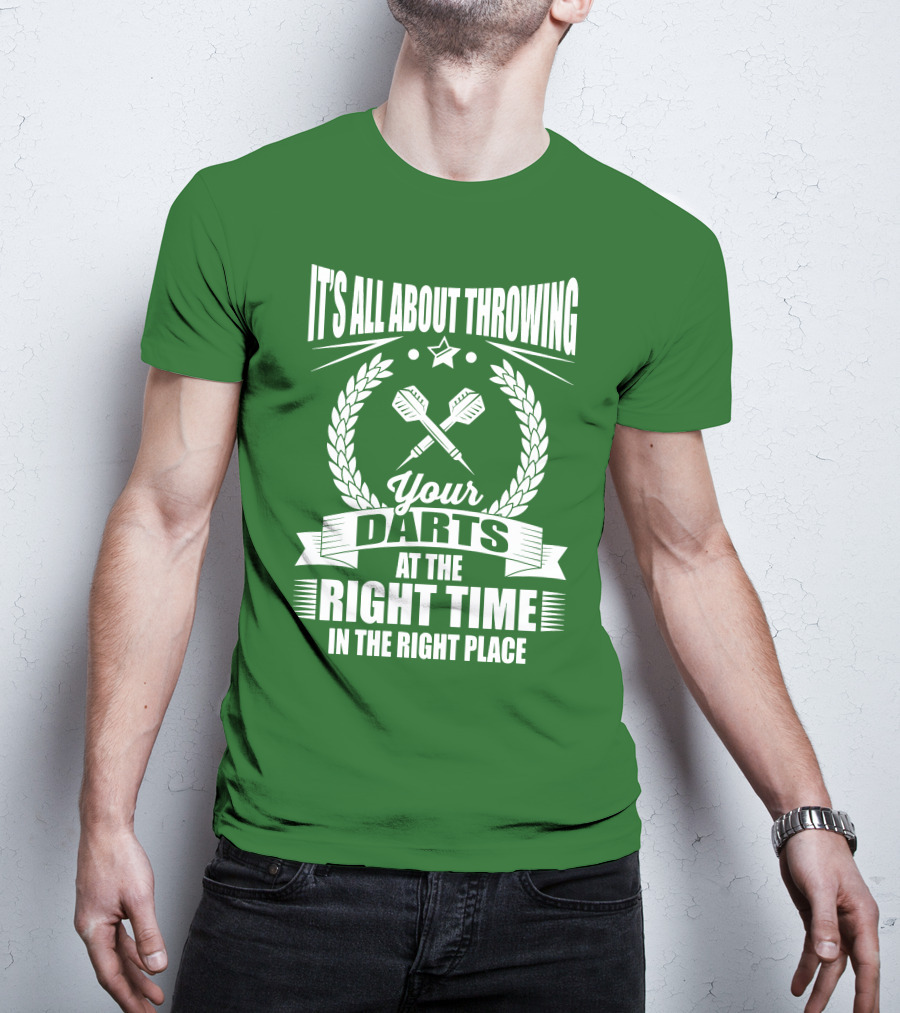 It's All About Throwing Your Darts At The Right Time In The Right Place T-Shirt