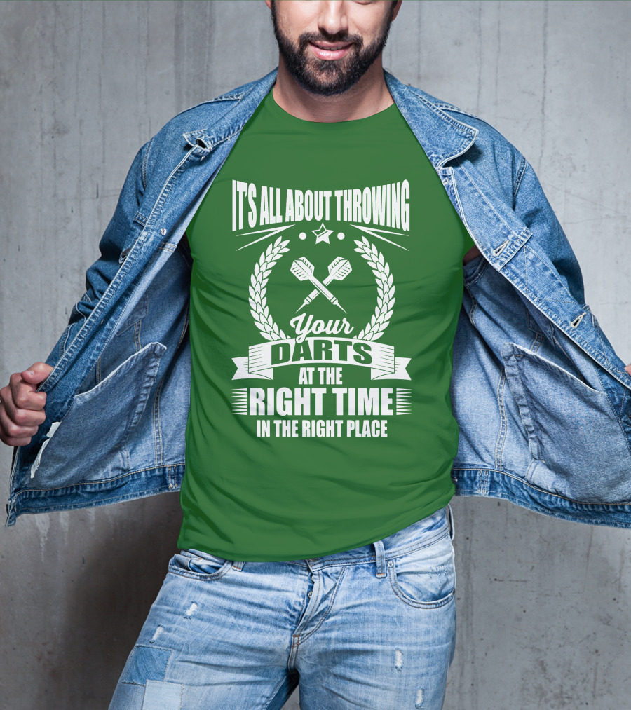 It's All About Throwing Your Darts At The Right Time In The Right Place T-Shirt