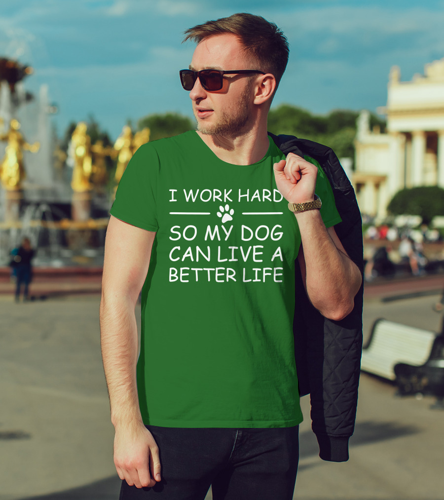 I Work Hard So My Dog Can Live A Better Life Paw Print Green Background T-Shirt