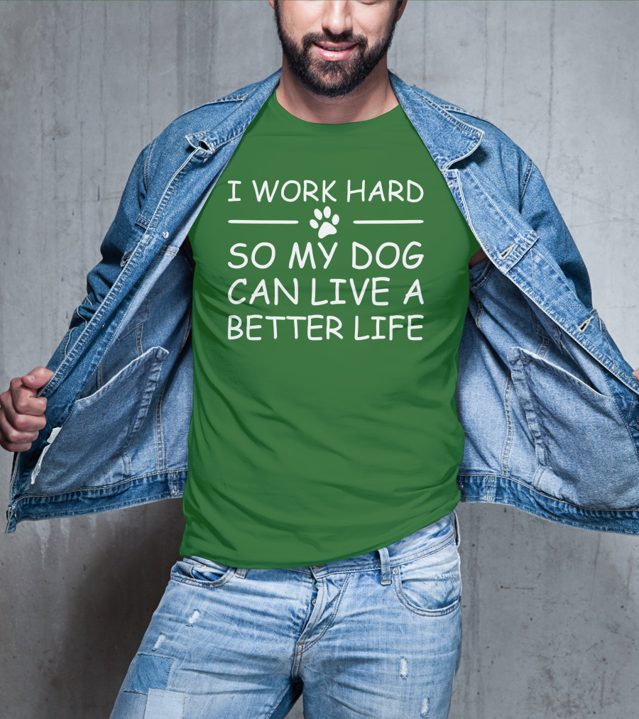 I Work Hard So My Dog Can Live A Better Life Paw Print Green Background T-Shirt