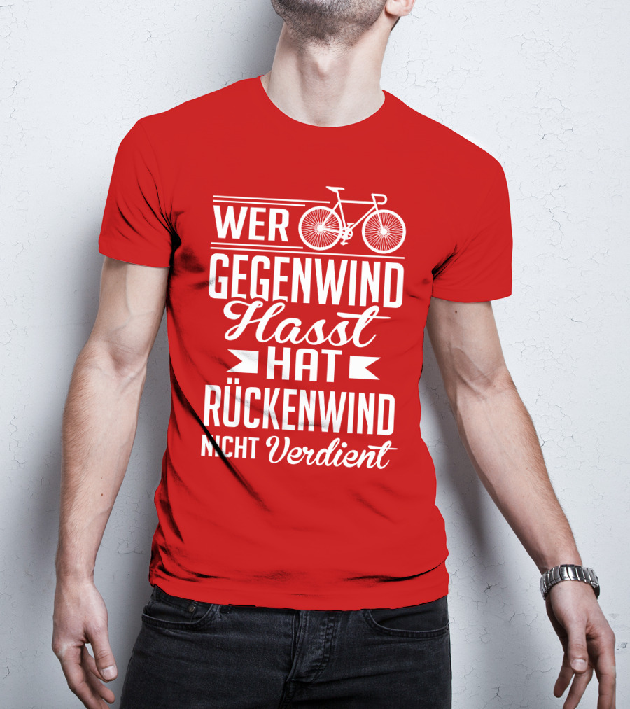 Wer Gegenwind Hasst Hat Rückenwind Nicht Verdient Fahrrad T-Shirt