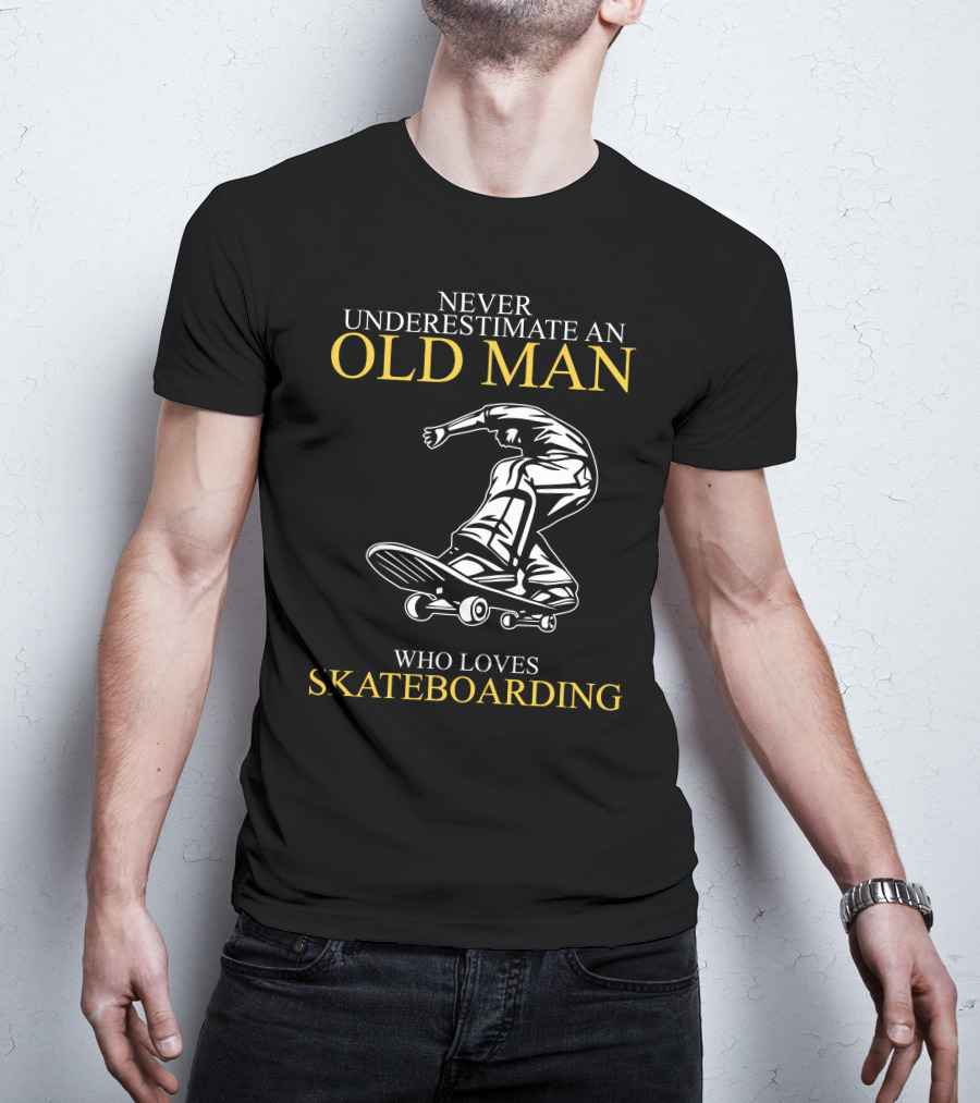 Never Underestimate An Old Man Who Loves Skateboarding T-Shirt