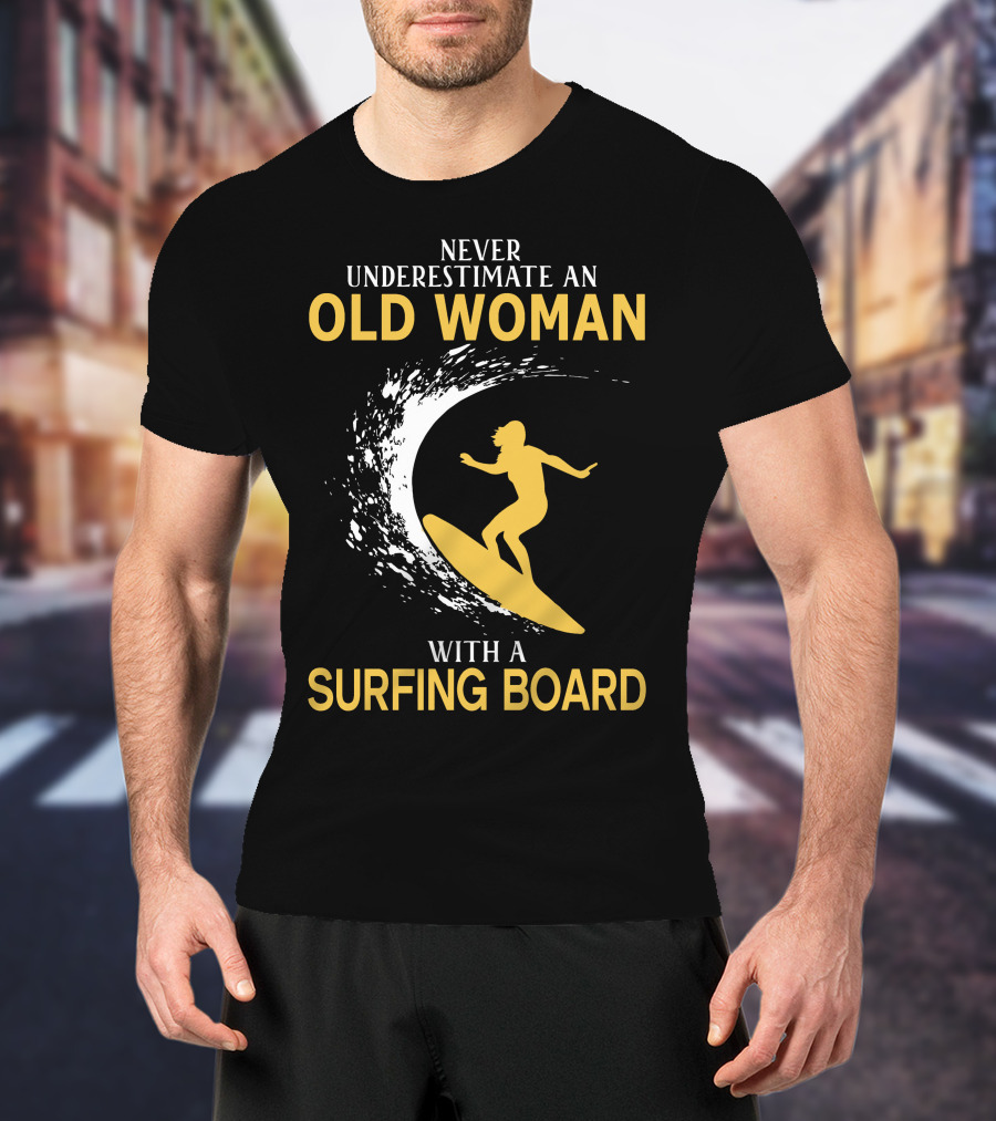 Never Underestimate An Old Woman With A Surfing Board Silhouette Surf Scene T-Shirt
