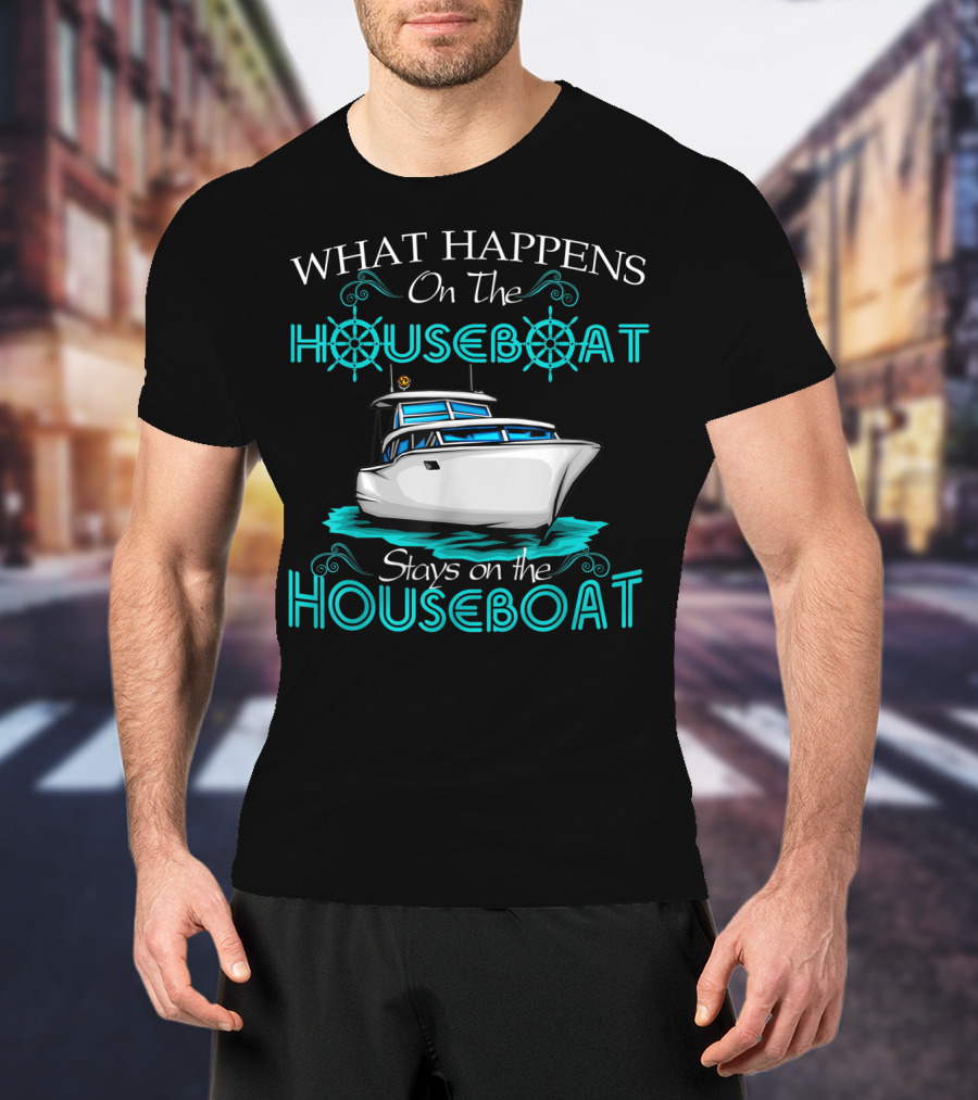 What Happens On The Houseboat Stays On The Houseboat T-Shirt