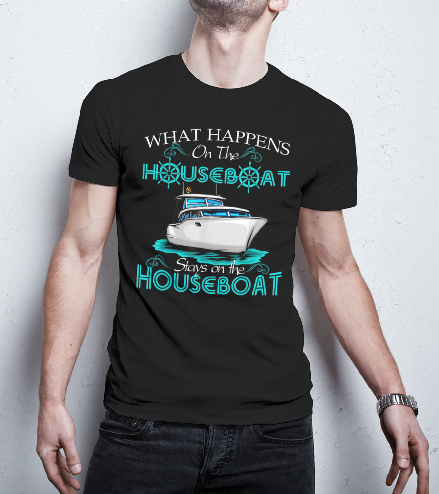 What Happens On The Houseboat Stays On The Houseboat T-Shirt