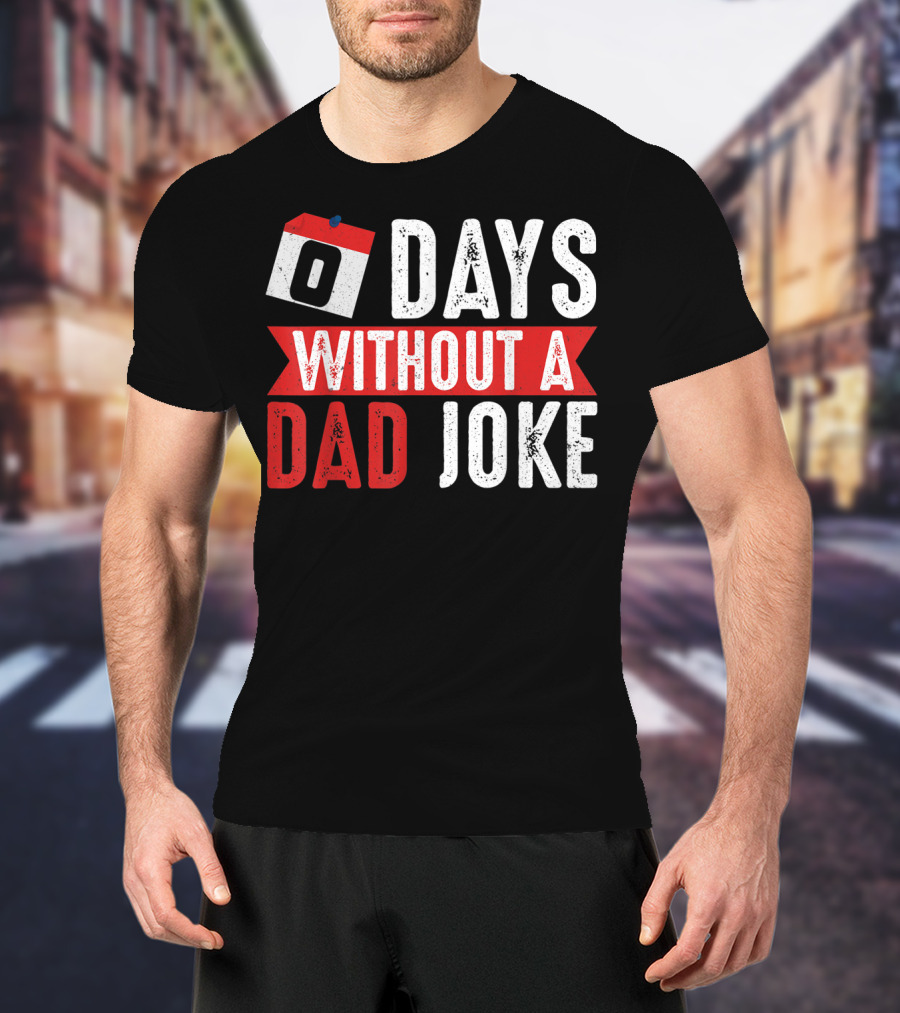Zero Days Without A Dad Joke Calendar Humor T-Shirt