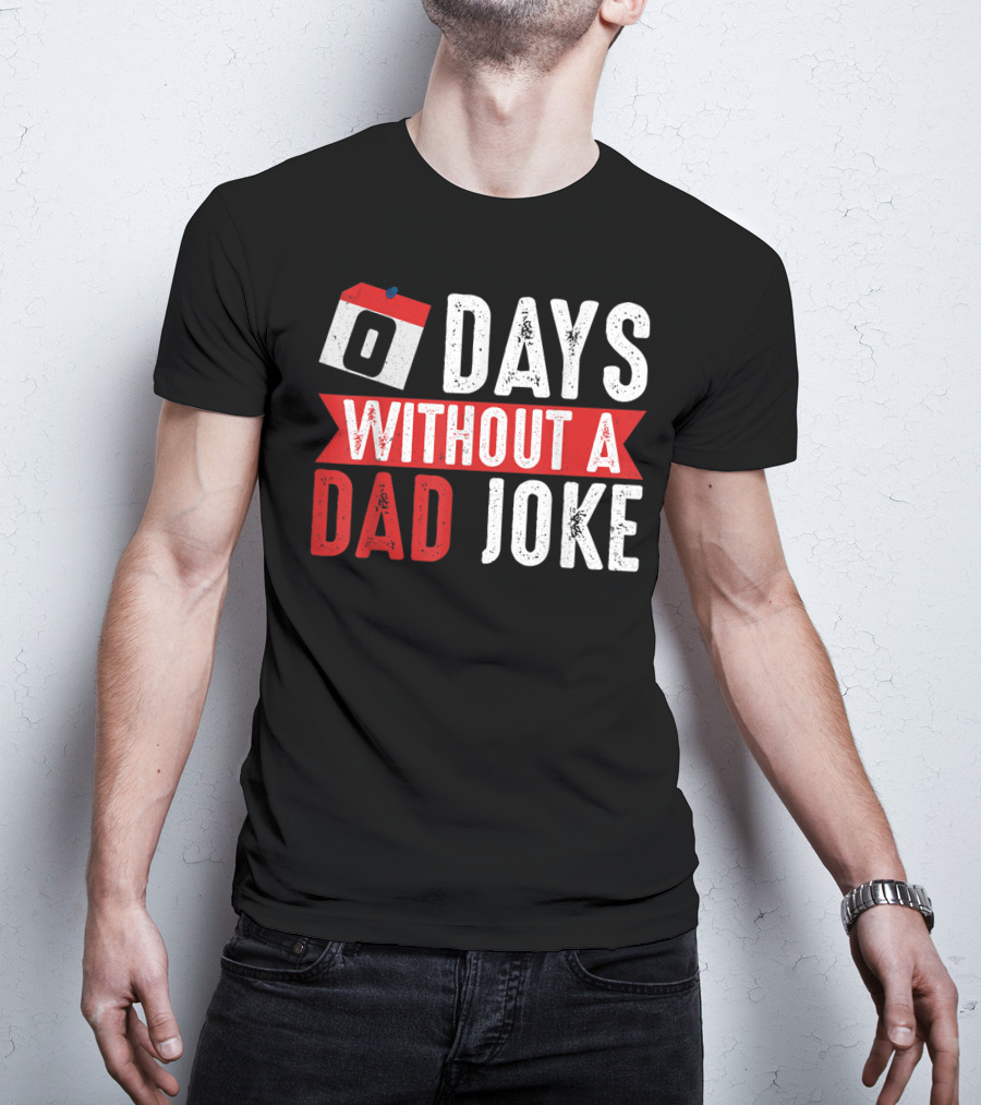 Zero Days Without A Dad Joke Calendar Humor T-Shirt