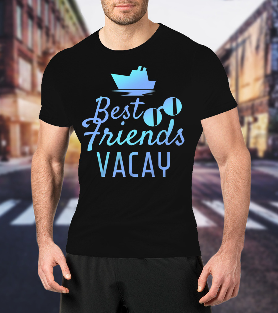 Best Friends Vacay Cruise Sunglasses Ship T-Shirt