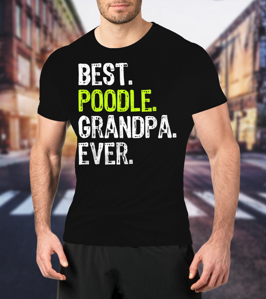 Best Poodle Grandpa Ever T-Shirt